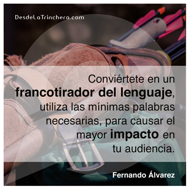 Cómo convertirte en un francotirador del lenguaje Fernando-Alvarez-Conviertete-en-un-francotirador-del_lenguaje-utiliza-las-minimas-palabras-necesarias-para-causar-el-mayor_impacto-en-tu-audiencia