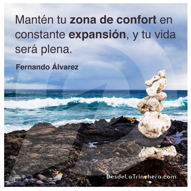 Fernando-Alvarez-Manten-tu-zona-de-confort-en-constante_expansion-y-tu-vida-sera-plena - El tamaño de tu zona de confort es proporcional a tus éxitos