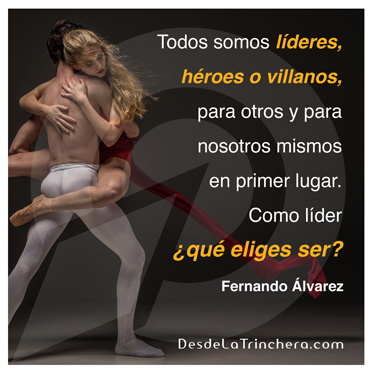 ¿Qué tipo de líder eres: héroe o villano? - fernando-alvarez-todos-somos-lideres-heroes-o-villanos-para_otros-y-para-nosotros-mismos