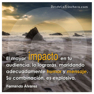 ¿Cuáles son los dos ingredientes que mejorarán tu oratoria? - Fernando Alvarez - El mayor impacto en tu audiencia lo lograras maridando adecuadamente humor y mensaje