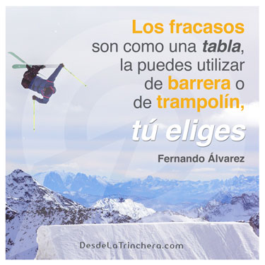 Fracaso trampolín próximo éxito - Fernando Alvarez - Los fracasos son como una tabla la_puedes utilizar de barrera o de trampolin tu eliges