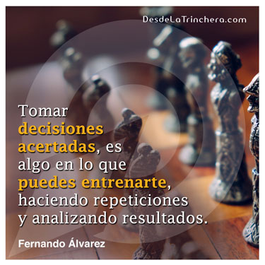 Multiplica tu productividad, tomando más decisiones - Fernando Alvarez - Tomar decisiones acertadas es algo en lo que puedes entrenarte haciendo repeticiones y analizando resultados