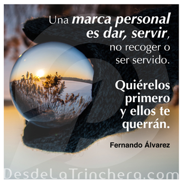 Cómo tu actitud de servicio, determina el éxito de tu marca personal - Fernando Alvarez - Una marca personal es dar servir no_recoger o ser servido quierelos primero y ellos te querran