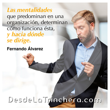 Fernando Alvarez - Las mentalidades que predominan en una_organizacion determinan como funciona esta y hacia donde se dirige - Quién dirige realmente tu empresa