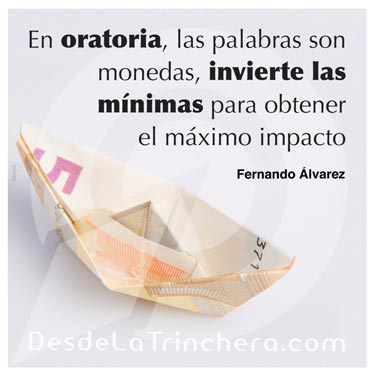 Cuida tus palabras, igual que cuidas tu dinero - Fernando Alvarez - En oratoria las palabras son monedas_invierta las mínimas para obtener el máximo impacto