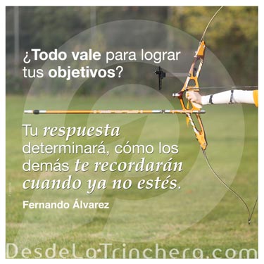 éxito empresarial - Fernando Alvarez - Todo vale para lograr tus objetivos tu_respuesta determinara como los demas te recordaran cuando ya no estes