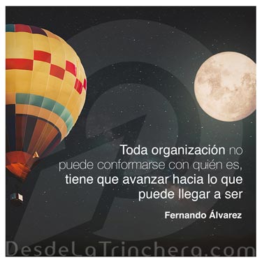 Quieres que tu empresa tenga futuro - Fernando Alvarez - Toda organizacion no puede conformarse_con quien es tiene que avanzar hacia lo que puede llegar a ser